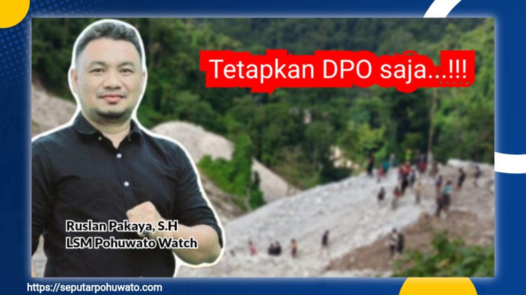 PETI Potabo Bawa Petaka, Pemilik Lokasi Kabur, LSM Pohuwato Watch: Tetapkan DPO Saja!