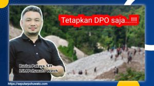 PETI Potabo Bawa Petaka, Pemilik Lokasi Kabur, LSM Pohuwato Watch: Tetapkan DPO Saja!