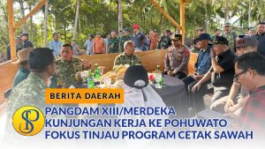 Pangdam XIII/Merdeka Kunjungan Kerja ke Pohuwato, Fokus Tinjau Program Cetak Sawah