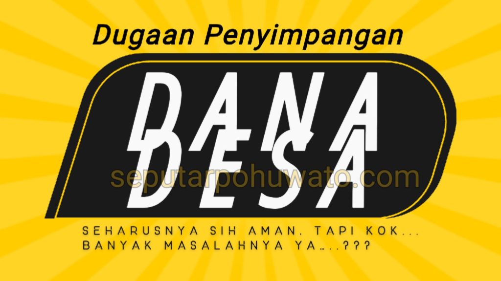 Seharusnya Aman, Tapi Banyak Masalah, Ini Penyebab Dugaan Penyimpangan Dana Desa di Pohuwato