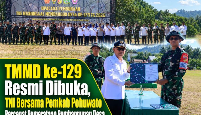 TMMD Ke-129 Resmi Dibuka, TNI Bersama Pemkab Pohuwato Percepat Pemerataan Pembangunan Desa